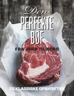 Den perfekte bøf : fra jord til bord