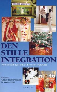 Den stille integration : nye fortællinger om at høre til i Danmark