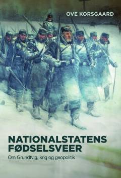 Nationalstatens fødselsveer : om Grundtvig, krig og geopolitik