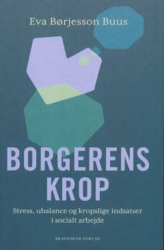 Borgerens krop : stress, ubalance og kropslige indsatser i socialt arbejde