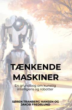 Tænkende maskiner : en grundbog om robotter og kunstig intelligens