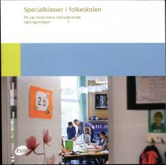 Specialklasser i folkeskolen : på vej mod mere inkluderende læringsmiljøer