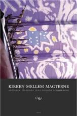 Kirken mellem magterne : artikler tilegnet Jens Holger Schjørring