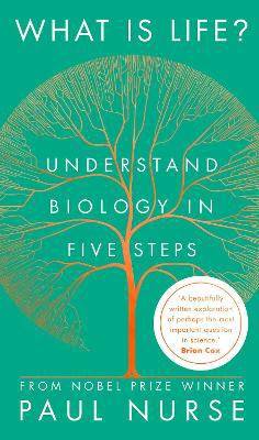 What is life? : understand biology in five steps