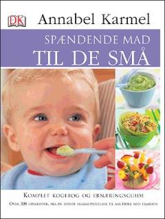 Spændende mad til de små : komplet kogebog og ernæringsguide