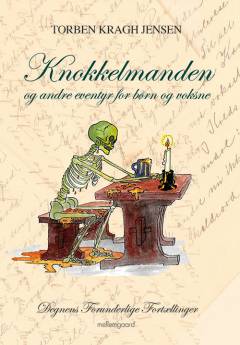 Degnens forunderlige fortællinger. 6 : Knokkelmanden og andre eventyr for børn og voksne