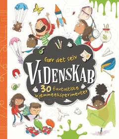 Videnskab : 30 fantastiske hjemmeeksperimenter