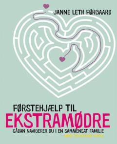 Førstehjælp til ekstramødre : sådan navigerer du i en sammensat familie