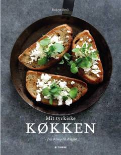 Mit tyrkiske køkken : fra dolma til delight