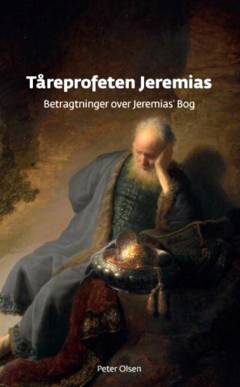 Tåreprofeten Jeremias : betragtninger over Jeremias' Bog