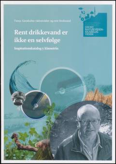 Rent drikkevand er ikke en selvfølge : inspirationskatalog 7. klassetrin