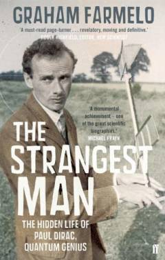 The strangest man : the hidden life of Paul Dirac, quantum genius