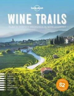 Wine Trails : plan 52 perfect weekends in wine country