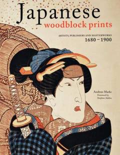 Japanese woodblock prints : artists, publishers and masterworks : 1680-1900