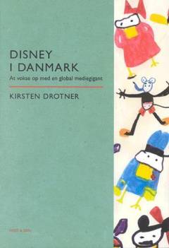 Disney i Danmark : at vokse op med en global mediegigant