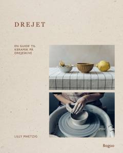 Drejet : en guide til keramik på drejeskive