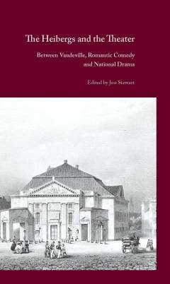 The Heibergs and the theater : between vaudeville, romantic comedy and national drama