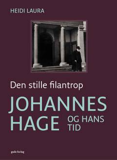 Den stille filantrop - Johannes Hage og hans tid