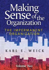 Making sense of the organization. Volume 2 : The impermanent organization
