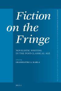 Fiction on the fringe : novelistic writing in the post-classical age