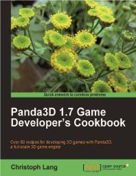 Panda3D 1.7 game developer's cookbook : over 80 recipes for developing 3D games with Panda3D, a full-scale 3D game engine