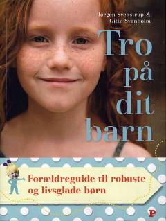 Tro på dit barn : forældreguide til robuste og livsglade børn
