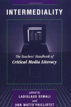 Intermediality : the teachers' handbook of critical media literacy