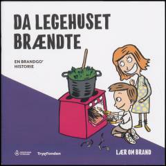 Da legehuset brændte : en brandgo' historie : lær om brand