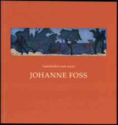 Johanne Foss : landskabet som scene