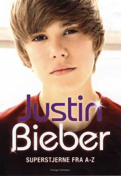 Justin Bieber : superstjerne fra A-Z
