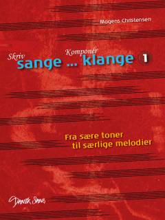 Skriv sange - komponér klange. Bind 1 : Fra sære toner til særlige melodier