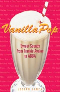 Vanilla pop : sweet sounds from Frankie Avalon to ABBA