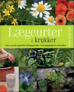 Lægeurter i krukker : flere end 40 opskrifter på lægemidler mod dagligdagens skavanker