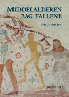 Middelalderen bag tallene : middelalderens befolkningsudvikling, landbrug, bebyggelse og økonomi belyst ud fra listerne i Kong Valdemars Jordebog og andre kilder