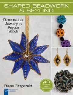 Shaped beadwork & beyond : dimensional jewelry in peyote stitch