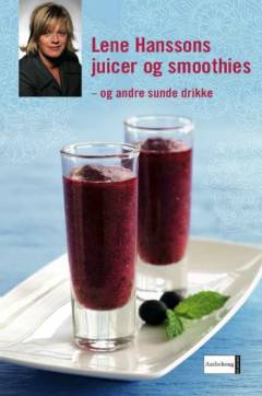 Lene Hanssons juicer og smoothies og andre sunde drikke