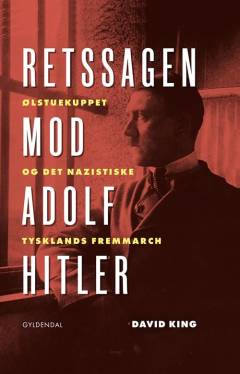 Retssagen mod Adolf Hitler : Ølstuekuppet og det nazistiske Tysklands fremmarch