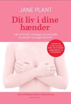 Dit liv i dine hænder : lær at forstå, forebygge og overvinde brystkræft og æggestokkræft : praktiske råd om kost og livsstil til alle med brystkræft, æggestokkræft og andre kræftformer