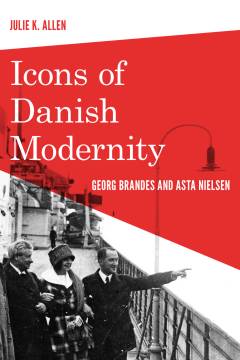 Icons of Danish modernity : Georg Brandes and Asta Nielsen