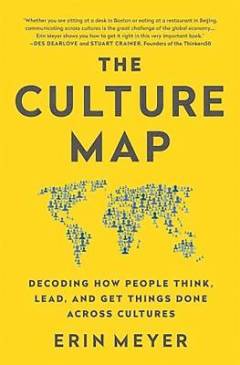 The culture map : decoding how people think, lead, and get things done across cultures