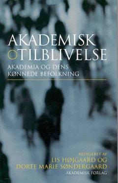 Akademisk tilblivelse : akademia og dens kønnede befolkning