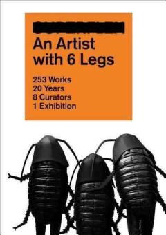 An artist with 6 legs : 253 works, 20 years, 8 curators, 1 exhibition