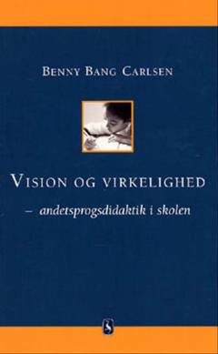 Vision og virkelighed : andetsprogsdidaktik i skolen