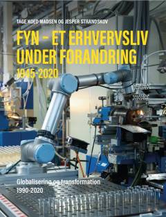Fyn - et erhvervsliv under forandring 1945-2020. Bind 2 : Globalisering og transformation 1990-2020
