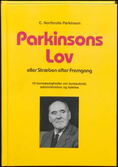 Parkinsons lov eller stræben efter fremgang : 10 lovmæssigheder om bureaukrati, administration og ledelse