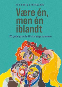 Være én, men én iblandt : 20 gode grunde til at synge sammen