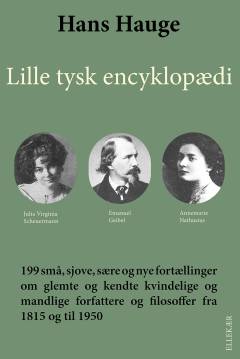 Lille tysk encyklopædi : 199 små, sjove, sære og nye fortællinger om glemte og kendte kvindelige og mandlige forfattere og filosoffer fra 1815 og til 1950