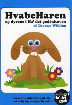 Hvabeharen og dyrene i Ha' det godt-skoven : personlig udvikling på en naturlig og eventyrlig måde
