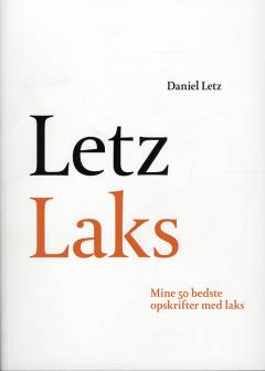 Letz laks : mine 50 bedste opskrifter med laks