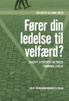 Fører din ledelse til velfærd? : kvalitet, effektivitet og trivsel i kommunal ledelse